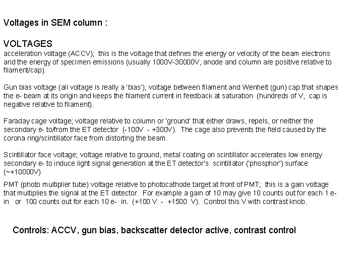 Voltages in SEM column : VOLTAGES acceleration voltage (ACCV); this is the voltage that