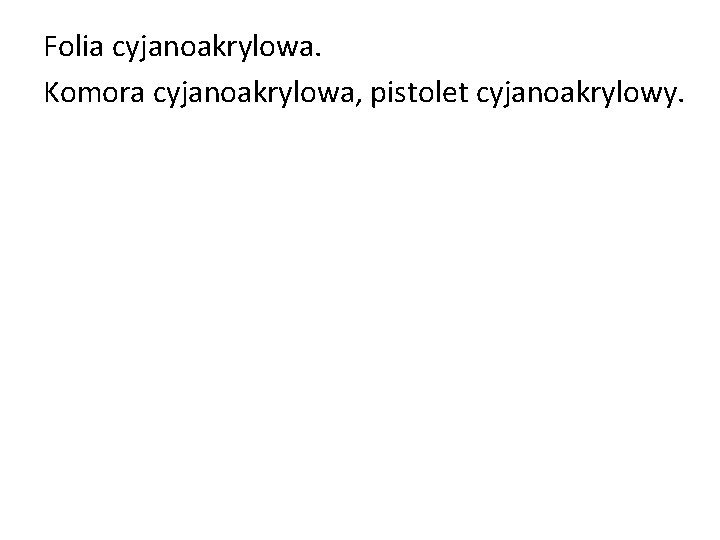Folia cyjanoakrylowa. Komora cyjanoakrylowa, pistolet cyjanoakrylowy. Folia cyjanoakrylowa. Komora cyjanoakrylowa, pistolet cyjanoakrylowy.