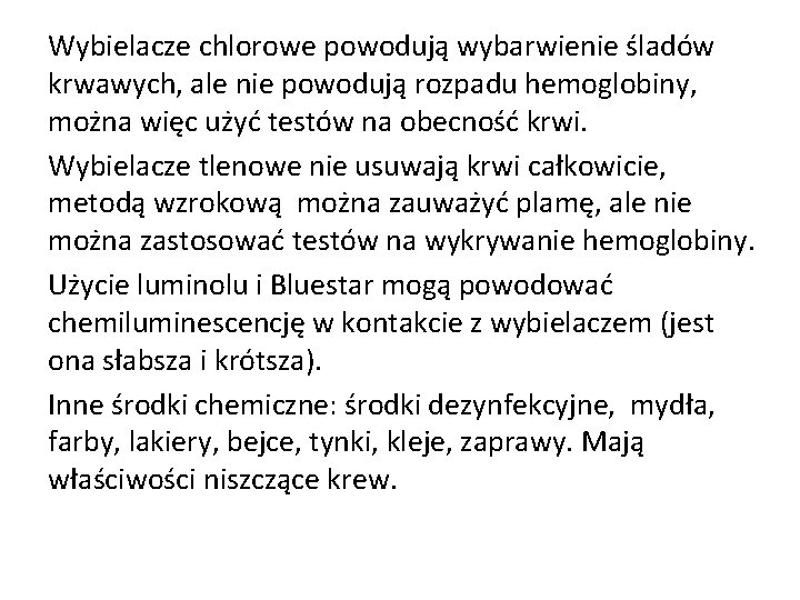 Wybielacze chlorowe powodują wybarwienie śladów krwawych, ale nie powodują rozpadu hemoglobiny, można więc użyć Wybielacze chlorowe powodują wybarwienie śladów krwawych, ale nie powodują rozpadu hemoglobiny, można więc użyć