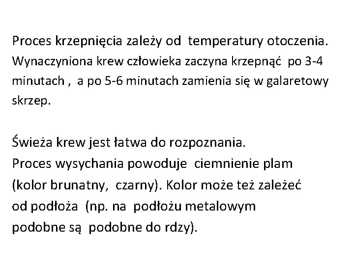 Proces krzepnięcia zależy od temperatury otoczenia. Wynaczyniona krew człowieka zaczyna krzepnąć po 3 -4 Proces krzepnięcia zależy od temperatury otoczenia. Wynaczyniona krew człowieka zaczyna krzepnąć po 3 -4