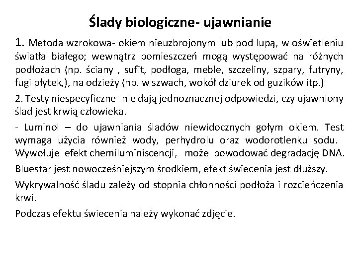 Ślady biologiczne- ujawnianie 1. Metoda wzrokowa- okiem nieuzbrojonym lub pod lupą, w oświetleniu światła Ślady biologiczne- ujawnianie 1. Metoda wzrokowa- okiem nieuzbrojonym lub pod lupą, w oświetleniu światła