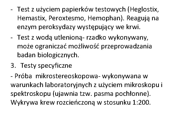 - Test z użyciem papierków testowych (Heglostix, Hemastix, Peroxtesmo, Hemophan). Reagują na enzym peroksydazy - Test z użyciem papierków testowych (Heglostix, Hemastix, Peroxtesmo, Hemophan). Reagują na enzym peroksydazy
