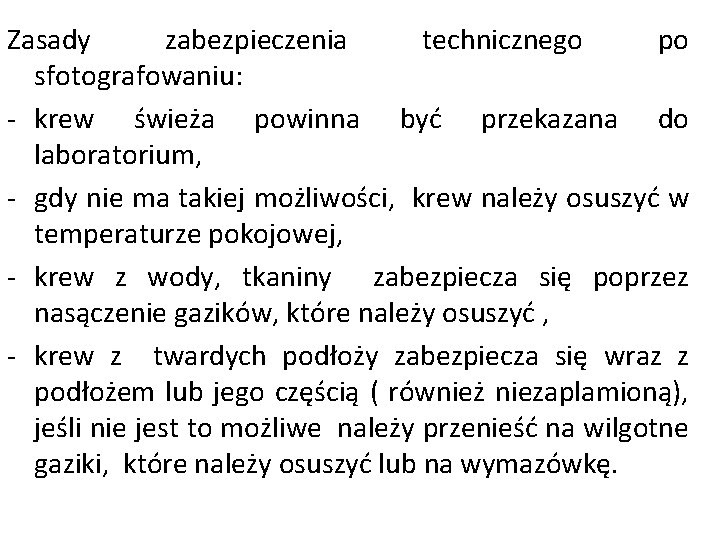 Zasady zabezpieczenia technicznego po sfotografowaniu: - krew świeża powinna być przekazana do laboratorium, - Zasady zabezpieczenia technicznego po sfotografowaniu: - krew świeża powinna być przekazana do laboratorium, -