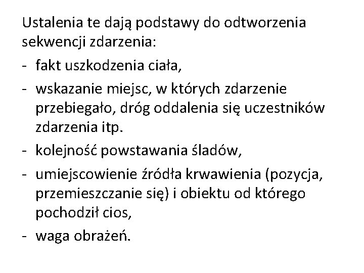 Ustalenia te dają podstawy do odtworzenia sekwencji zdarzenia: - fakt uszkodzenia ciała, - wskazanie Ustalenia te dają podstawy do odtworzenia sekwencji zdarzenia: - fakt uszkodzenia ciała, - wskazanie