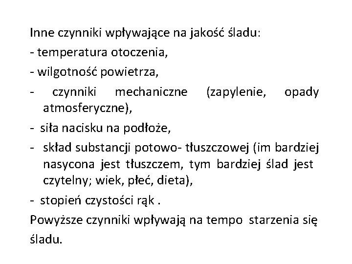 Inne czynniki wpływające na jakość śladu: - temperatura otoczenia, - wilgotność powietrza, - czynniki Inne czynniki wpływające na jakość śladu: - temperatura otoczenia, - wilgotność powietrza, - czynniki