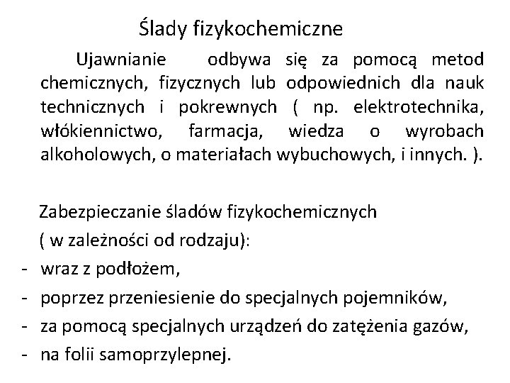 Ślady fizykochemiczne Ujawnianie odbywa się za pomocą metod chemicznych, fizycznych lub odpowiednich dla nauk Ślady fizykochemiczne Ujawnianie odbywa się za pomocą metod chemicznych, fizycznych lub odpowiednich dla nauk