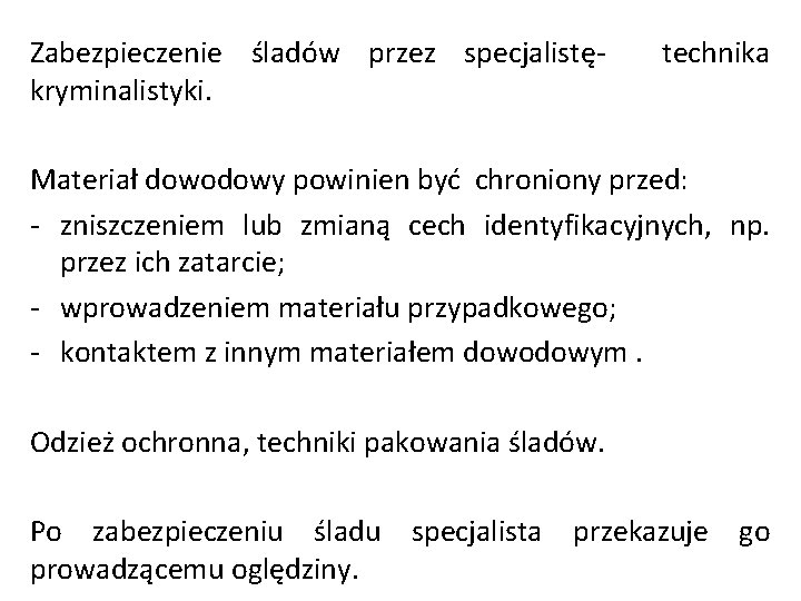 Zabezpieczenie śladów przez specjalistękryminalistyki. technika Materiał dowodowy powinien być chroniony przed: - zniszczeniem lub Zabezpieczenie śladów przez specjalistękryminalistyki. technika Materiał dowodowy powinien być chroniony przed: - zniszczeniem lub