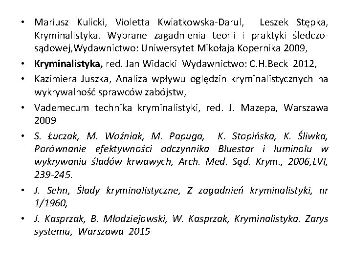 • Mariusz Kulicki, Violetta Kwiatkowska-Darul, Leszek Stępka, Kryminalistyka. Wybrane zagadnienia teorii i praktyki • Mariusz Kulicki, Violetta Kwiatkowska-Darul, Leszek Stępka, Kryminalistyka. Wybrane zagadnienia teorii i praktyki