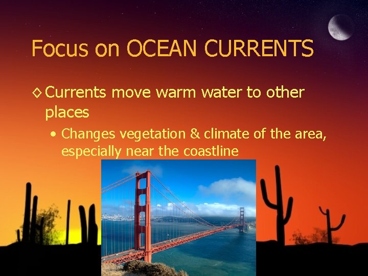 Focus on OCEAN CURRENTS ◊ Currents move warm water to other places • Changes