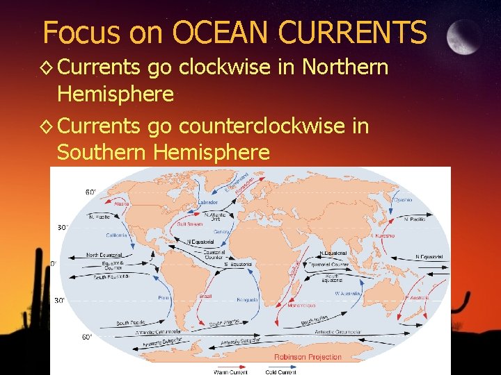 Focus on OCEAN CURRENTS ◊ Currents go clockwise in Northern Hemisphere ◊ Currents go