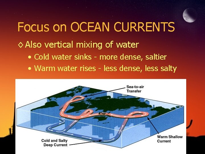 Focus on OCEAN CURRENTS ◊ Also vertical mixing of water • Cold water sinks