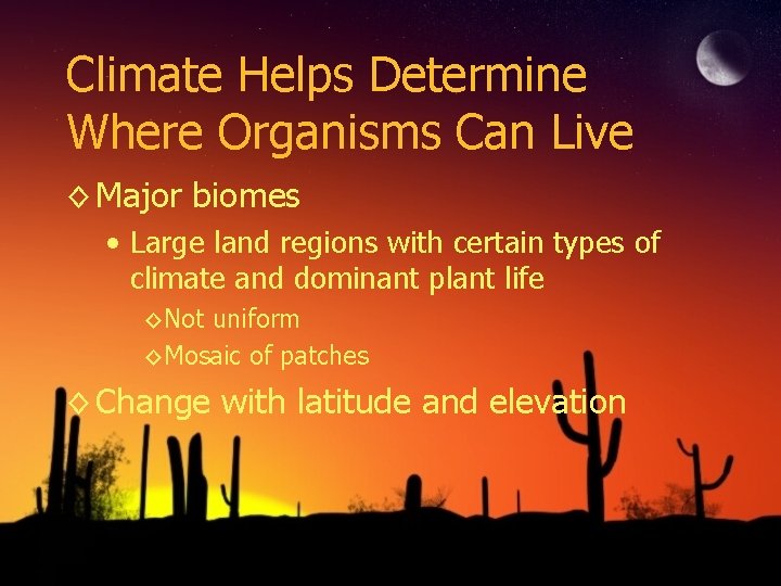 Climate Helps Determine Where Organisms Can Live ◊ Major biomes • Large land regions