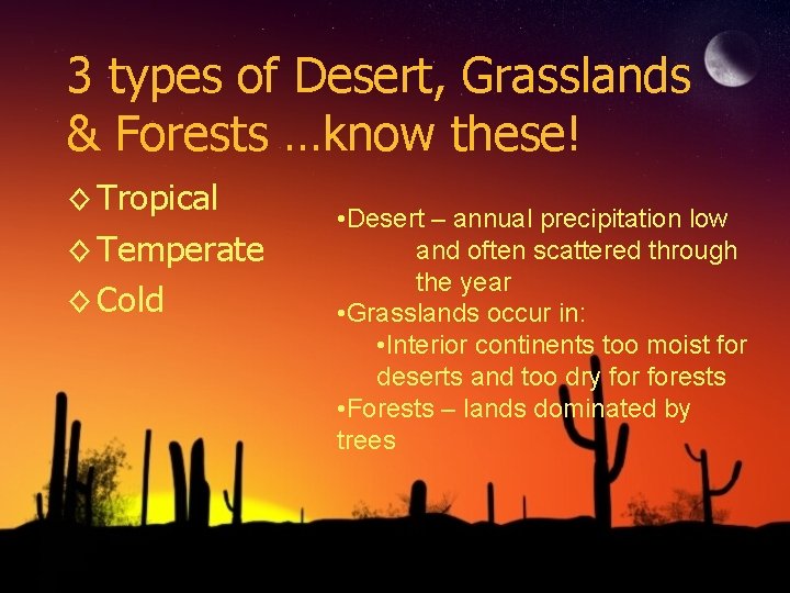 3 types of Desert, Grasslands & Forests …know these! ◊ Tropical ◊ Temperate ◊