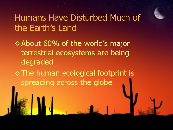 Humans Have Disturbed Much of the Earth’s Land ◊ About 60% of the world’s