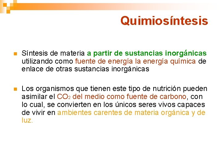 Quimiosíntesis n Síntesis de materia a partir de sustancias inorgánicas utilizando como fuente de