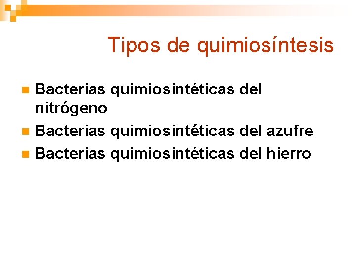 Tipos de quimiosíntesis Bacterias quimiosintéticas del nitrógeno n Bacterias quimiosintéticas del azufre n Bacterias