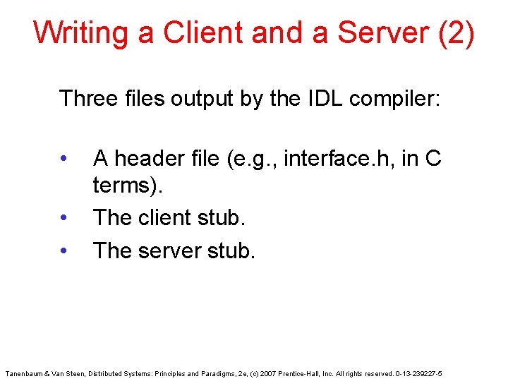 Writing a Client and a Server (2) Three files output by the IDL compiler: