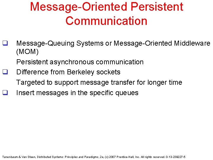 Message-Oriented Persistent Communication q q q Message-Queuing Systems or Message-Oriented Middleware (MOM) Persistent asynchronous
