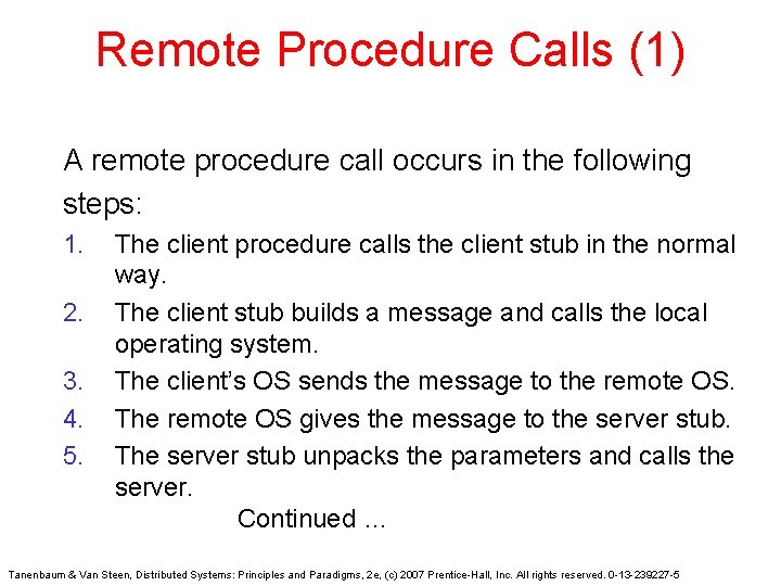 Remote Procedure Calls (1) A remote procedure call occurs in the following steps: 1.