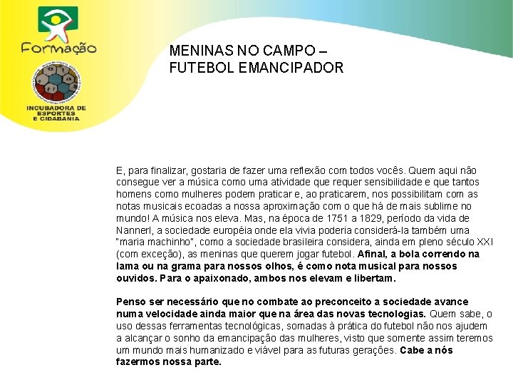 MENINAS NO CAMPO – FUTEBOL EMANCIPADOR E, para finalizar, gostaria de fazer uma reflexão