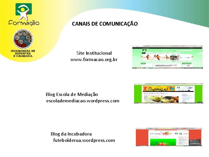 CANAIS DE COMUNICAÇÃO Site Institucional www. formacao. org. br Blog Escola de Mediação escolademediacao.
