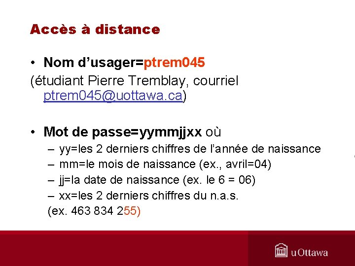 Accès à distance • Nom d’usager=ptrem 045 (étudiant Pierre Tremblay, courriel ptrem 045@uottawa. ca)