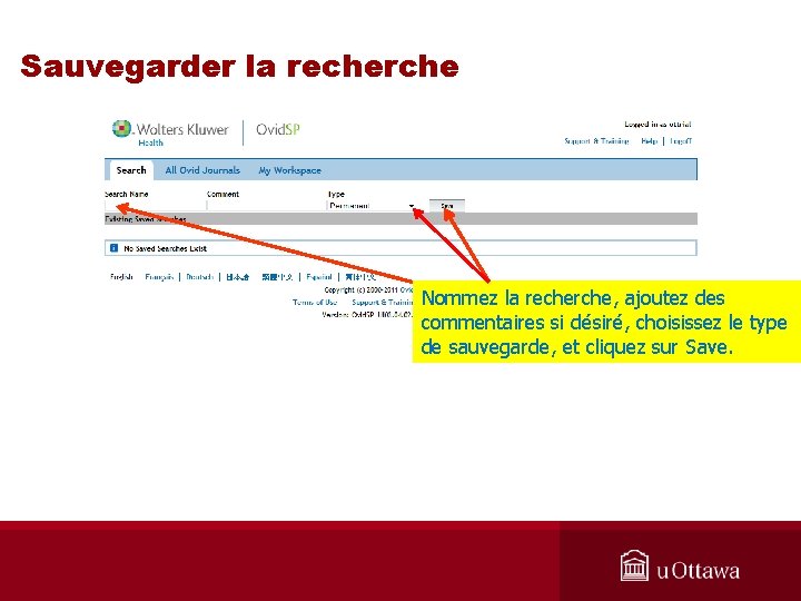 Sauvegarder la recherche Nommez la recherche, ajoutez des commentaires si désiré, choisissez le type