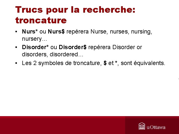 Trucs pour la recherche: troncature • Nurs* ou Nurs$ repérera Nurse, nurses, nursing, nursery…