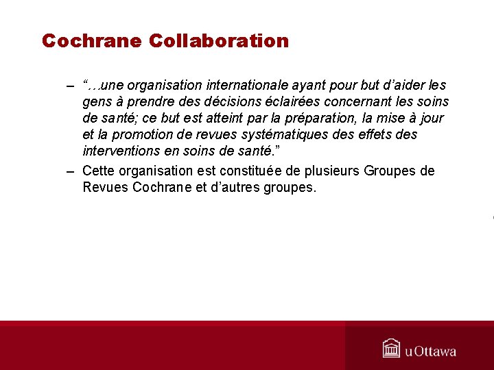Cochrane Collaboration – “…une organisation internationale ayant pour but d’aider les gens à prendre