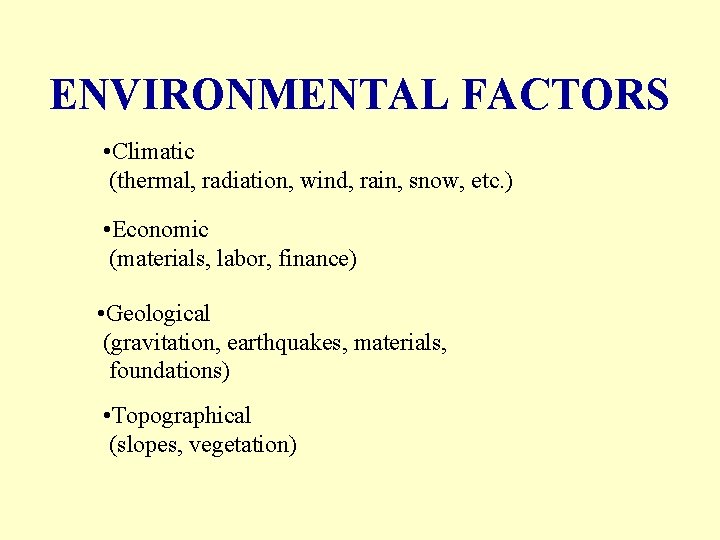 ENVIRONMENTAL FACTORS • Climatic (thermal, radiation, wind, rain, snow, etc. ) • Economic (materials,