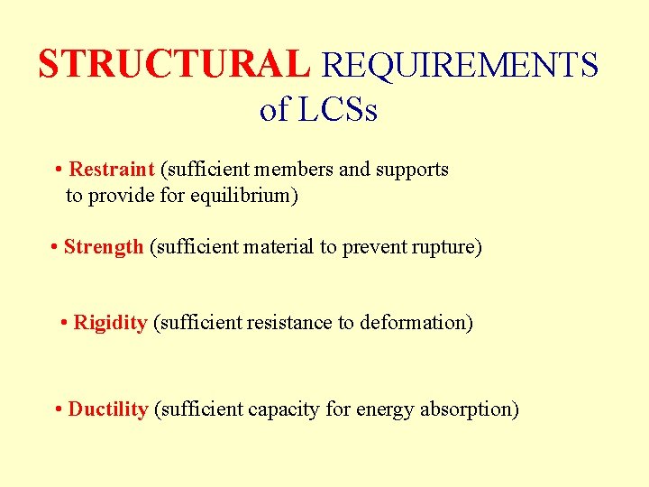 STRUCTURAL REQUIREMENTS of LCSs • Restraint (sufficient members and supports to provide for equilibrium)