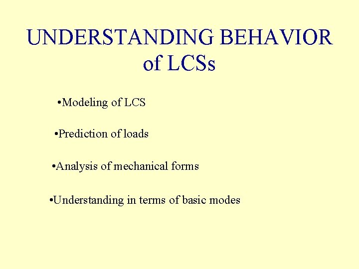 UNDERSTANDING BEHAVIOR of LCSs • Modeling of LCS • Prediction of loads • Analysis