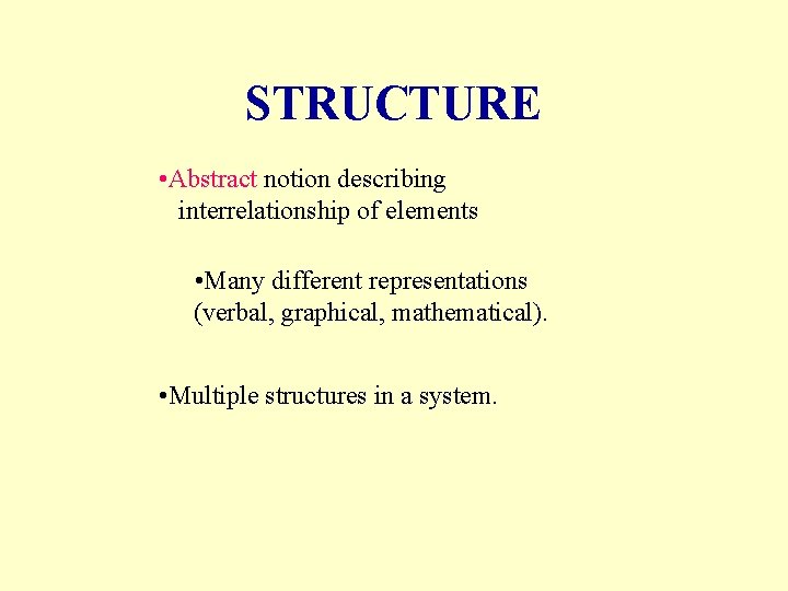STRUCTURE • Abstract notion describing interrelationship of elements • Many different representations (verbal, graphical,