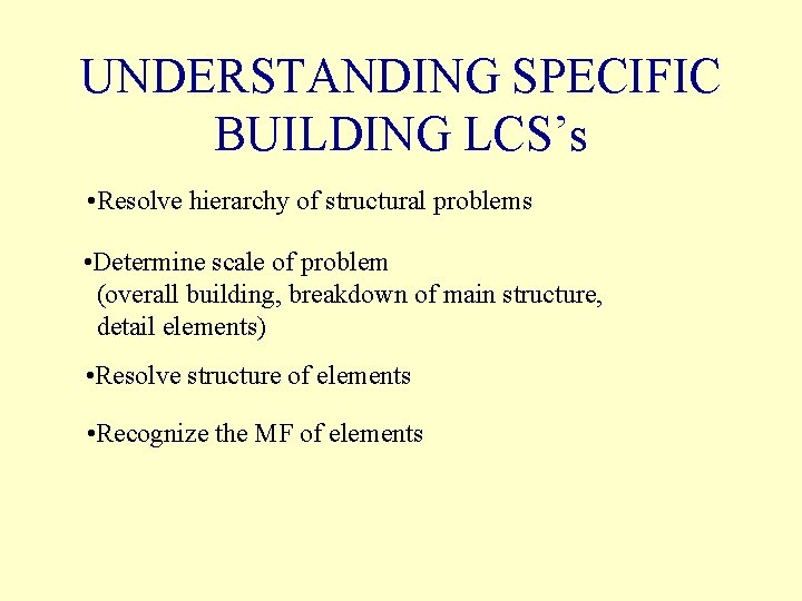 UNDERSTANDING SPECIFIC BUILDING LCS’s • Resolve hierarchy of structural problems • Determine scale of