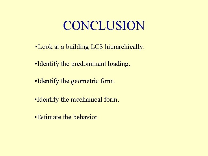 CONCLUSION • Look at a building LCS hierarchically. • Identify the predominant loading. •