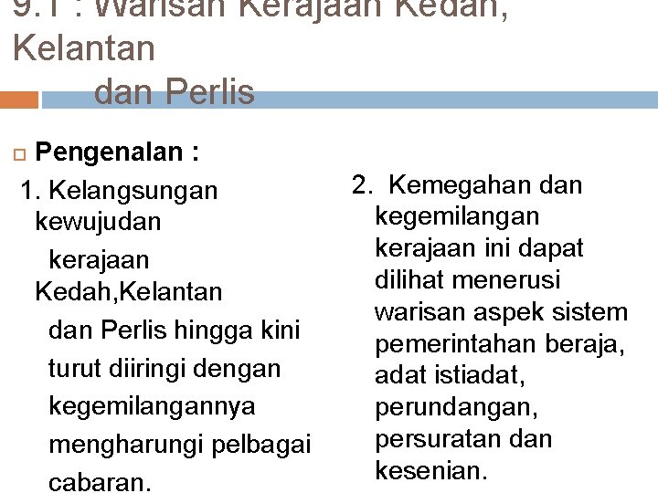 9. 1 : Warisan Kerajaan Kedah, Kelantan dan Perlis Pengenalan : 1. Kelangsungan kewujudan 9. 1 : Warisan Kerajaan Kedah, Kelantan dan Perlis Pengenalan : 1. Kelangsungan kewujudan