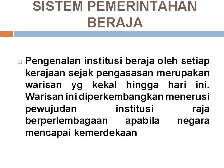 SISTEM PEMERINTAHAN BERAJA Pengenalan institusi beraja oleh setiap kerajaan sejak pengasasan merupakan warisan yg SISTEM PEMERINTAHAN BERAJA Pengenalan institusi beraja oleh setiap kerajaan sejak pengasasan merupakan warisan yg