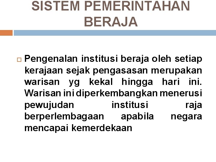 SISTEM PEMERINTAHAN BERAJA Pengenalan institusi beraja oleh setiap kerajaan sejak pengasasan merupakan warisan yg