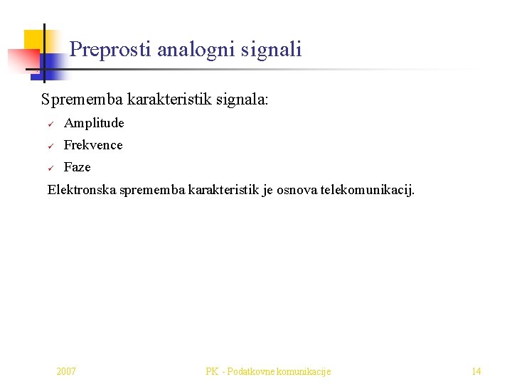 Preprosti analogni signali Sprememba karakteristik signala: ü Amplitude ü Frekvence ü Faze Elektronska sprememba