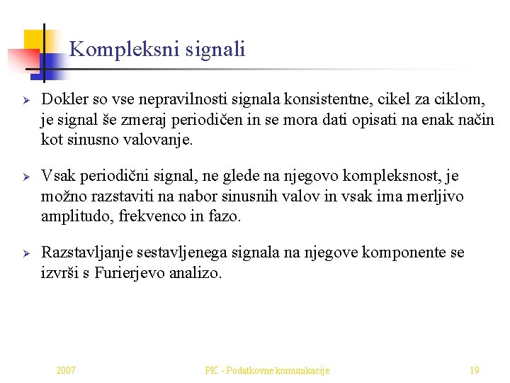 Kompleksni signali Ø Ø Ø Dokler so vse nepravilnosti signala konsistentne, cikel za ciklom,
