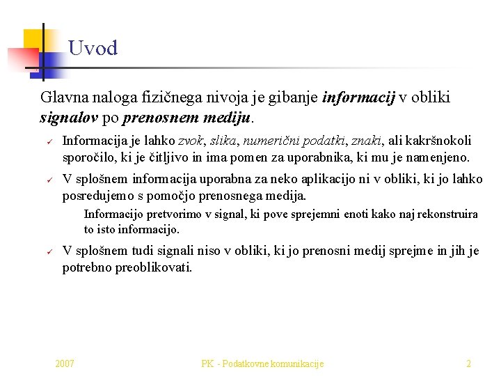Uvod Glavna naloga fizičnega nivoja je gibanje informacij v obliki signalov po prenosnem mediju.