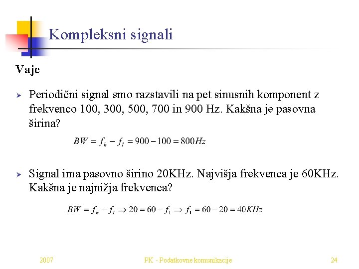 Kompleksni signali Vaje Ø Ø Periodični signal smo razstavili na pet sinusnih komponent z