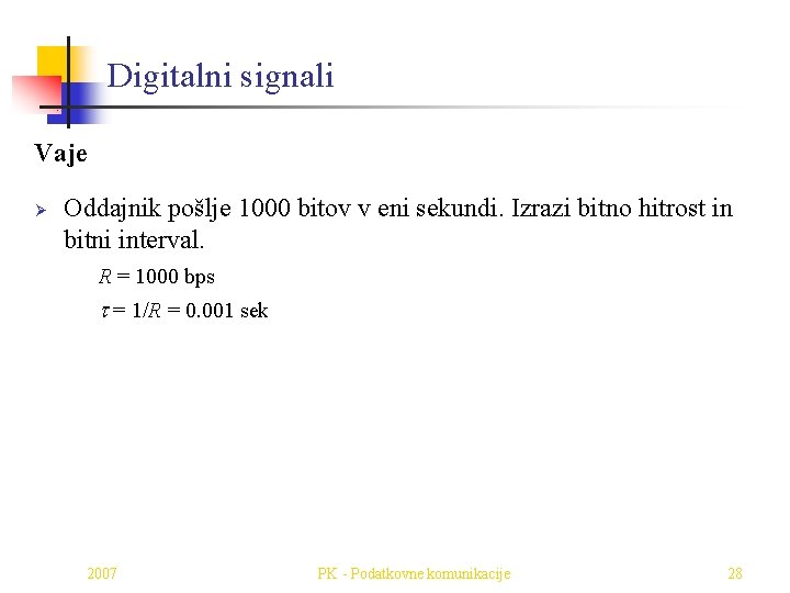 Digitalni signali Vaje Ø Oddajnik pošlje 1000 bitov v eni sekundi. Izrazi bitno hitrost