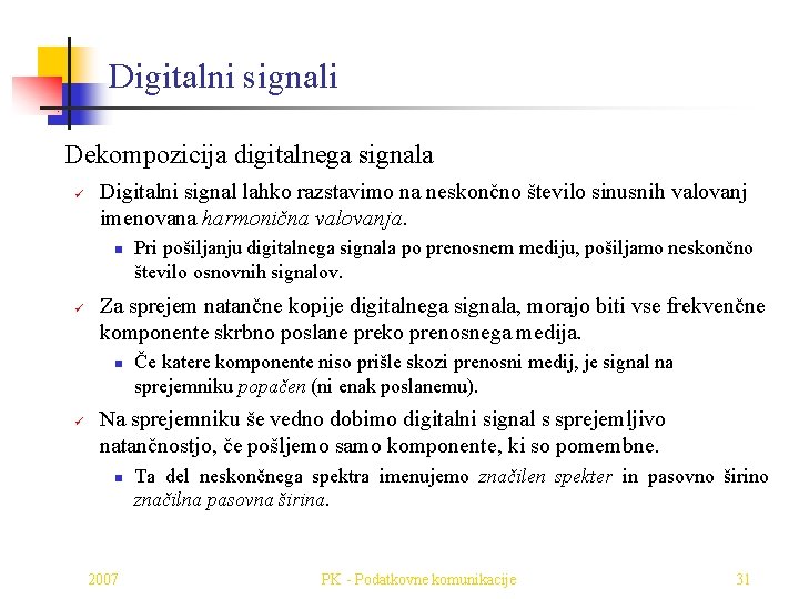 Digitalni signali Dekompozicija digitalnega signala ü Digitalni signal lahko razstavimo na neskončno število sinusnih