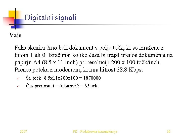 Digitalni signali Vaje Faks skenira črno beli dokument v polje točk, ki so izražene