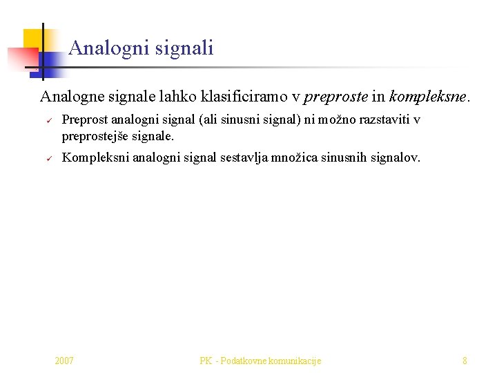 Analogni signali Analogne signale lahko klasificiramo v preproste in kompleksne. ü ü Preprost analogni