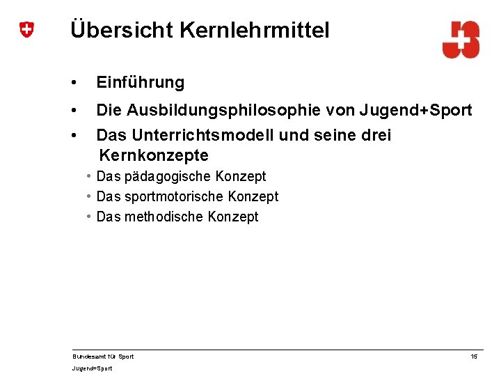 Übersicht Kernlehrmittel • Einführung • • Die Ausbildungsphilosophie von Jugend+Sport Das Unterrichtsmodell und seine