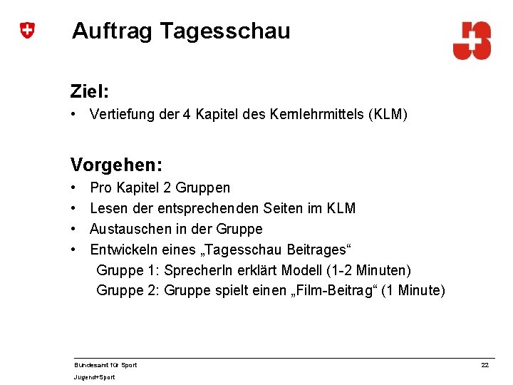 Auftrag Tagesschau Ziel: • Vertiefung der 4 Kapitel des Kernlehrmittels (KLM) Vorgehen: • •