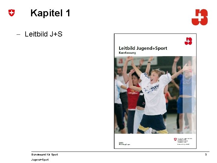 Kapitel 1 - Leitbild J+S Bundesamt für Sport Jugend+Sport 3 