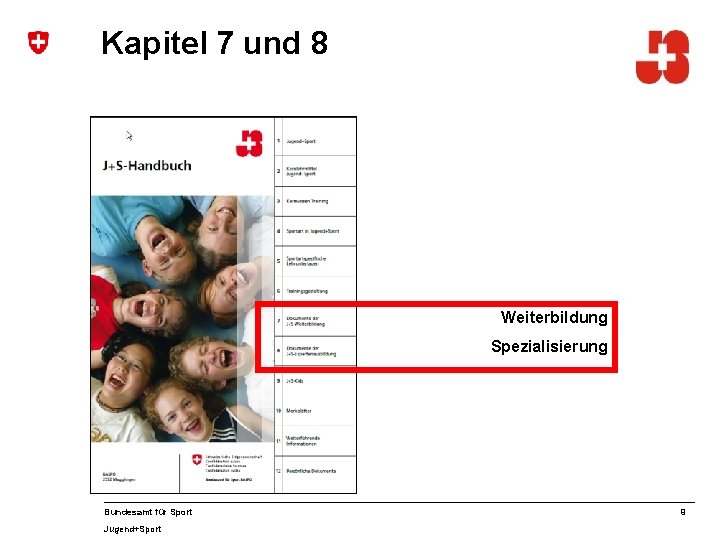 Kapitel 7 und 8 Weiterbildung Spezialisierung Bundesamt für Sport Jugend+Sport 9 